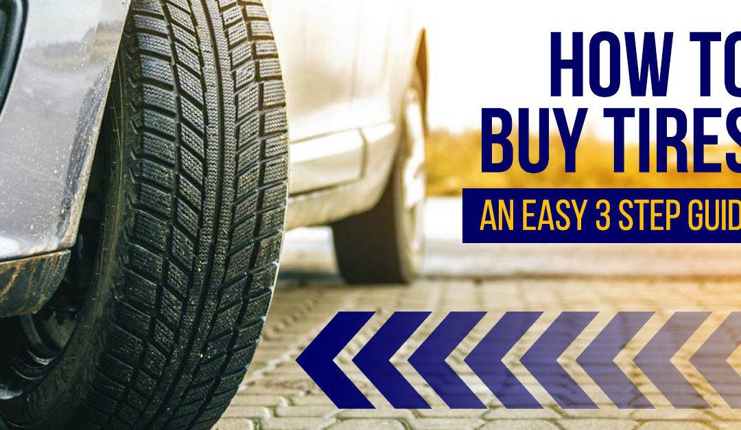 How To Buy Tires: An Easy 3 Step Guide