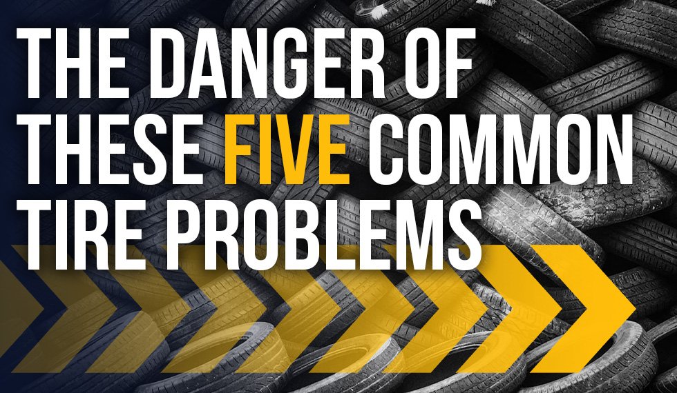 The Danger of These 5 Common Tire Problems
