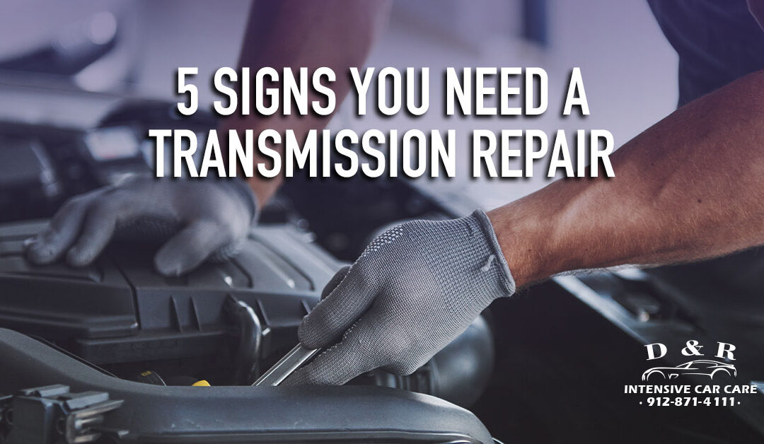5 Signs You Need a Transmission Repair | D&R